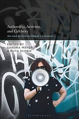 Authorship, Activism And Celebrity: Art And Action In Global Literature-..