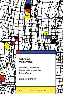 Satirizing Modernism: Aesthetic Autonomy, Romanticism, And The Avant-Garde-..