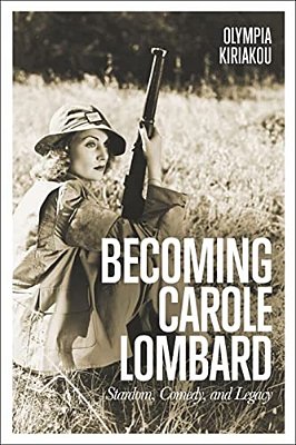 Becoming Carole Lombard: Stardom, Comedy, And Legacy-..