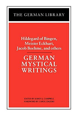 German Mystical Writings: Hildegard Of Bingen, Meister Eckhart, Jacob Boehme, And Others-..