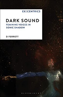 Dark Sound: Feminine Voices In Sonic Shadow-..