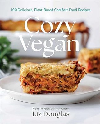 Cozy Vegan: 100 Delicious, Plant-Based Comfort Food Recipes (A Cookbook)-..