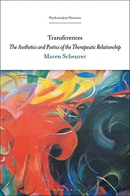 Transferences: The Aesthetics And Poetics Of The Therapeutic Relationship-..