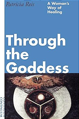 Through The Goddess: A Woman's Way Of Healing-..