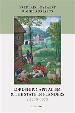 Lordship, Capitalism, And The State In Flanders (C. 1250-1570)-..