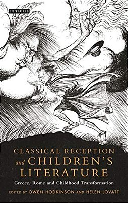 Classical Reception And Children's Literature: Greece, Rome And Childhood Transformation-..