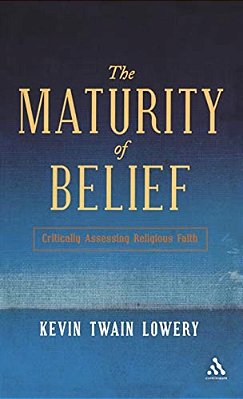 The Maturity Of Belief: Critically Assessing Religious Faith-..