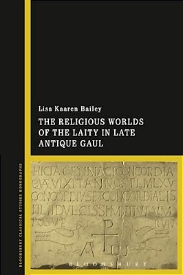 Religious Worlds Of The Laity In Late Antique Gaul-..