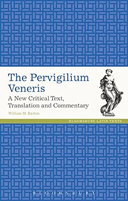The Pervigilium Veneris: A New Critical Text, Translation And Commentary-..
