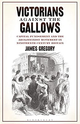 Victorians Against The Gallows: Capital Punishment And The Abolitionist Movement In Nineteenth Century Britain-..