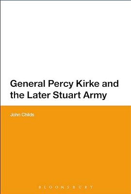General Percy Kirke And The Later Stuart Army-..