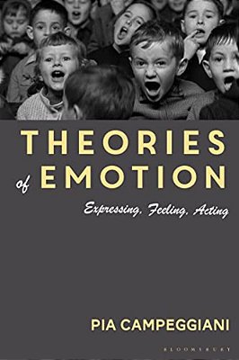 Theories Of Emotion: Expressing, Feeling, Acting-..