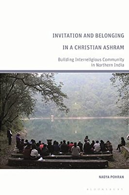 Invitation And Belonging In A Christian Ashram: Building Interreligious Community In Northern India-..