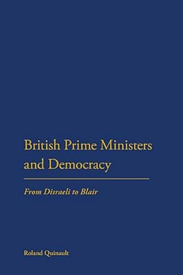British Prime Ministers And Democracy: From Disraeli To Blair-..