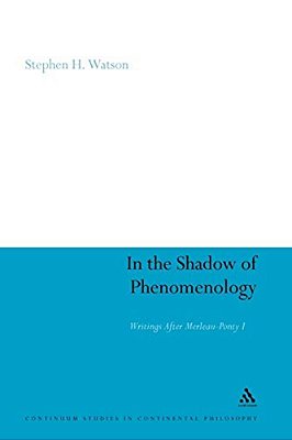 In The Shadow Of Phenomenology: Writings After Merleau-Ponty I-..