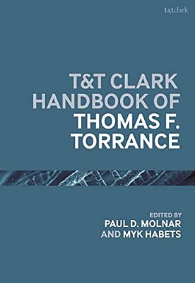 T&t Clark Handbook Of Thomas F. Torrance-..