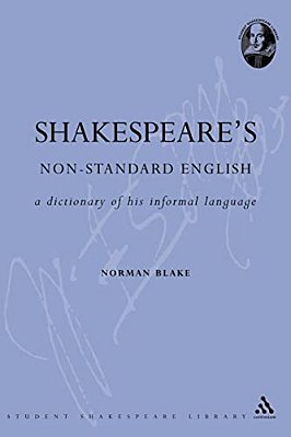 Shakespeare's Non-Standard English: A Dictionary Of His Informal Language-..