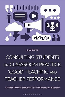 Consulting Students On Classroom Practice, 'Good' Teaching And Teacher Performance: A Critical Account Of Student Voice In Contemporary Schools-..