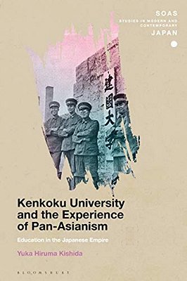 Kenkoku University And The Experience Of Pan-Asianism: Education In The Japanese Empire-..