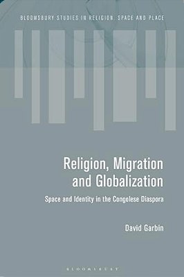 Migration And The Global Landscapes Of Religion: Making Congolese Moral Worlds In Diaspora And Homeland-..