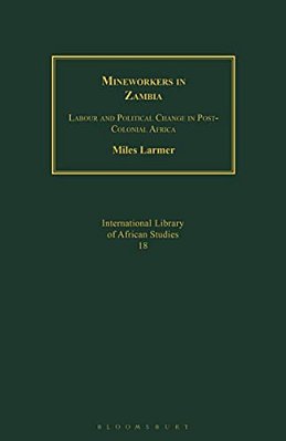 Mineworkers In Zambia: Labour And Political Change In Post-Colonial Africa-..
