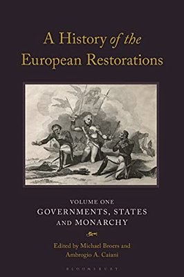 A History Of The European Restorations: Governments, States And Monarchy-..