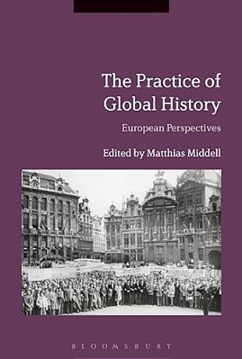 The Practice Of Global History: European Perspectives-..