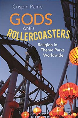 Gods And Rollercoasters: Religion In Theme Parks Worldwide-..