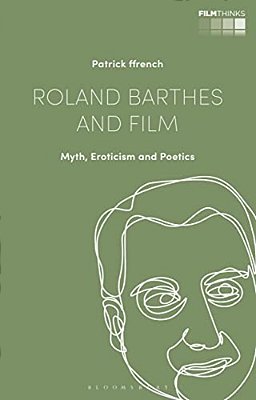 Roland Barthes And Film: Myth, Eroticism And Poetics-..