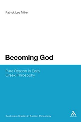 Becoming God: Pure Reason In Early Greek Philosophy-..