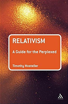 Relativism: A Guide For The Perplexed-..