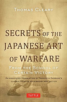 Secrets Of The Japanese Art Of Warfare: From The School Of Certain Victory-..