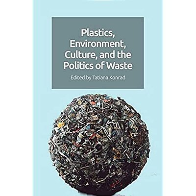 Plastics, Environment, Culture And The Politics Of Waste-..