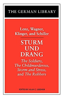 Sturm Und Drang: Lenz, Wagner, Klinger, And Schiller: The Soldiers, The Childmurderess, Storm And Stress, And The Robbers-..