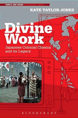 Divine Work, Japanese Colonial Cinema And Its Legacy-..