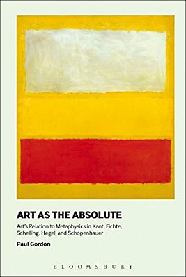 Art As The Absolute: Art's Relation To Metaphysics In Kant, Fichte, Schelling, Hegel, And Schopenhauer-..