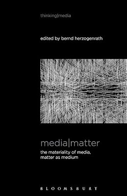 Media Matter: The Materiality Of Media, Matter As Medium-..
