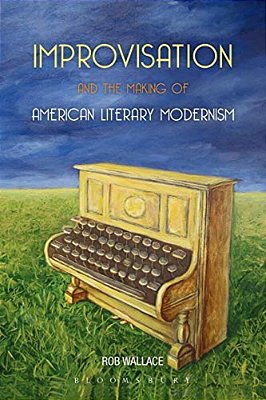 Improvisation And The Making Of American Literary Modernism-..