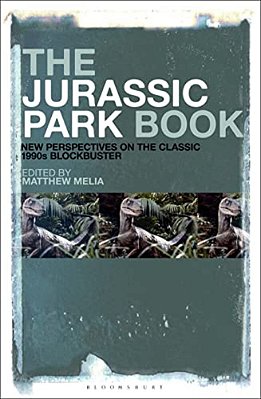 The Jurassic Park Book: New Perspectives On The Classic 1990S Blockbuster-..