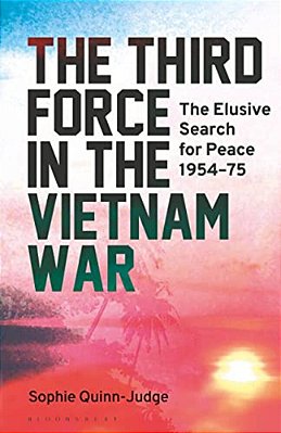 The Third Force In The Vietnam War: The Elusive Search For Peace 1954-75-..