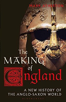 The Making Of England: A New History Of The Anglo-Saxon World-..