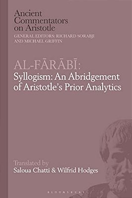 Al-Farabi, Syllogism: An Abridgement Of Aristotle's Prior Analytics-..