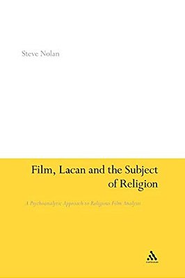 Film, Lacan And The Subject Of Religion: A Psychoanalytic Approach To Religious Film Analysis-..