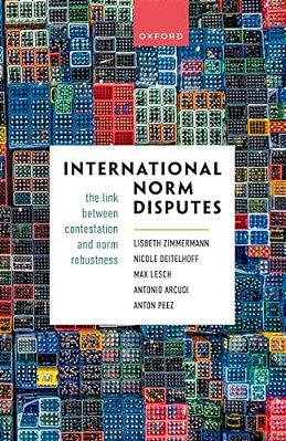 International Norm Disputes: The Link Between Contestation And Norm Robustness-..