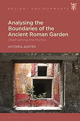 Analysing The Boundaries Of The Ancient Roman Garden: (Re)framing The Hortus-..