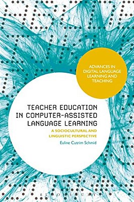 Teacher Education In Computer-Assisted Language Learning: A Sociocultural And Linguistic Perspective-..