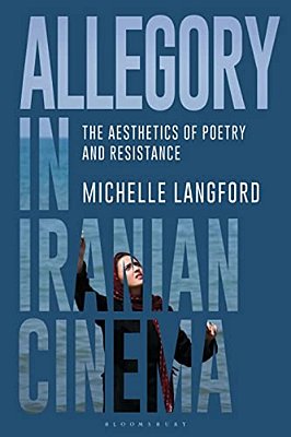 Allegory In Iranian Cinema: The Aesthetics Of Poetry And Resistance-..