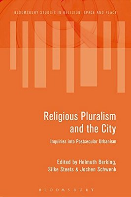 Religious Pluralism And The City: Inquiries Into Postsecular Urbanism-..