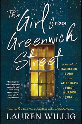 The Girl From Greenwich Street: A Novel Of Hamilton, Burr, And America's First Murder Trial-..