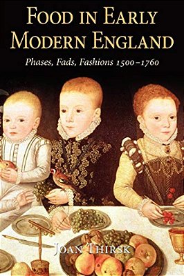 Food In Early Modern England: Phases, Fads, Fashions, 1500-1760-..